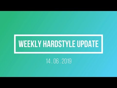 Weekly Hardstyle Update #001 - 14.06.2019