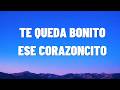 te queda bonito ese corazoncito Letra