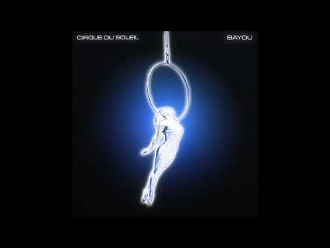 Bayou - Cirque Du Soleil (Audio)