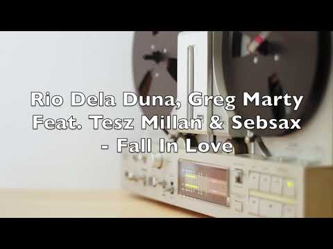 Rio Dela Duna, Greg Marty Feat  Tesz Millan & Sebsax - Fall In Love