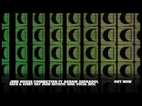 Jerk House Connection feat. Akram Sedkaoui - Each & Every Day (Life Goes On) [Full Length]
