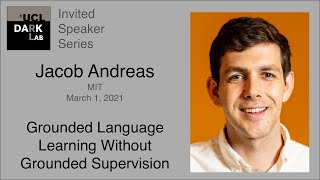 Jacob Andreas - Grounded Language Learning Without Grounded Supervision @ UCL DARK