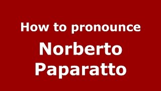 How to pronounce Norberto Paparatto