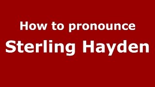 How to pronounce Sterling Hayden