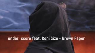 under_score feat. Roni Size - Brown Paper