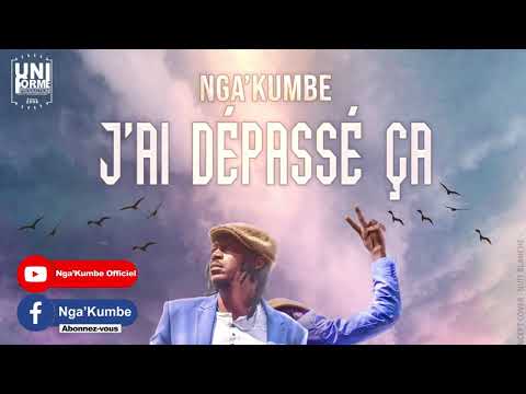 NGA'KUMBE_J'ai Dépassé ça