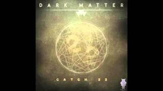 Dark Matter - Catch 22
