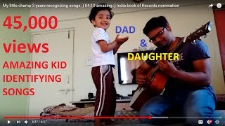 My little champ 3 years recognizing songs :) 04:10 amazing :) India book of Records nomination