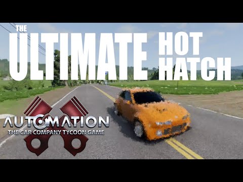 Designing and Building the Ultimate Hot-Hatch | Automation The Car Company Tycoon Game