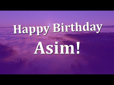 Happy Birthday Asim!  Have an Amazing Birthday!