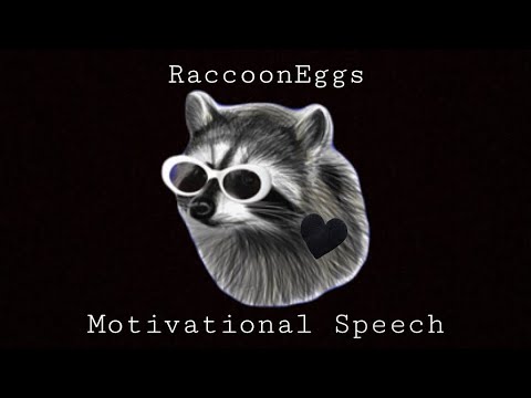 RaccoonEggs Motivational Speech