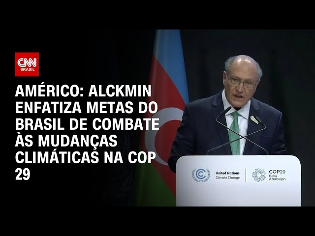 Américo: Alckmin enfatiza metas do Brasil de combate às mudanças climáticas na COP 29 | LIVE CNN