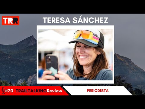 TRAILTALKINGReview 70 - Teresa Sánchez - "El Trail es muy bonito pero muy limitado por el entorno"
