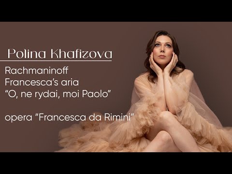 Rachmaninoff: Francesca da Rimini, Francesca's aria “O, ne rydai moi Paolo” - Polina Khafizova