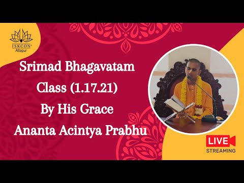 Srimad Bhagavatam Class (1.17.21) By His Grace Ananta Acintya Prabhu
