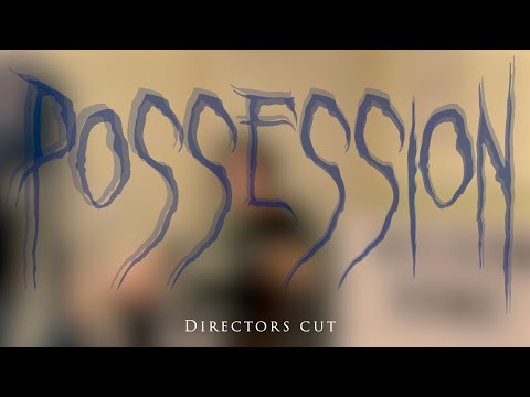 POSSESSION Directors Cut