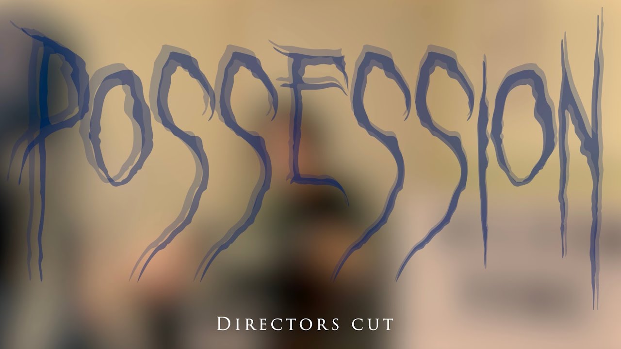 POSSESSION Directors Cut