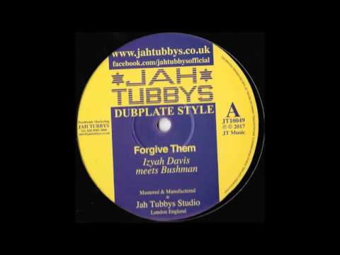 IZYAH DAVIS MEETS BUSHMAN/FORGIVE THEM/VERSION/JAH TUBBYS