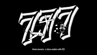 three sevens: a docu-sation with EB