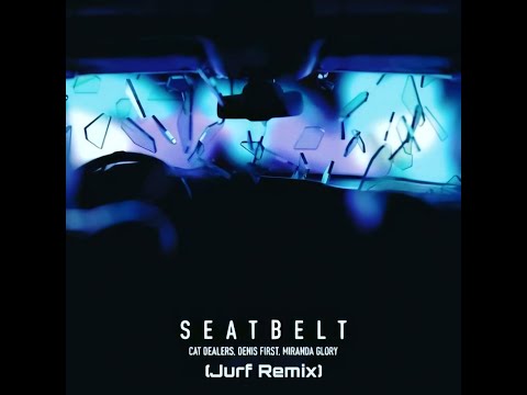 Cat Dealers, Denis First, Miranda Glory - Seatbelt (Jurf Remix)