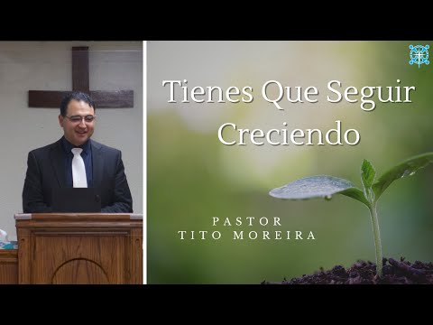 Pastor Tito Moreira | You Have To Keep Growing