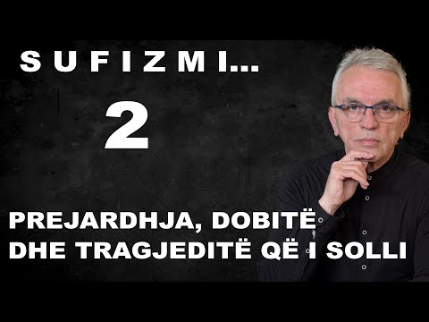 SUFIZMI? Pse nuk shpjegohet po veç thonë eja hy në te dhe kuptoje (PJESA E DYTË)