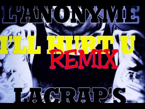 ILL HURT U REMIX FREESTYLE - L'ANONYME LACRAPS 2013
