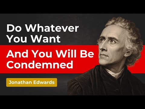 YOUR PERSONAL FREEDOM IS SPIRITUAL SLAVERY: SIN, DECEPTION, AND CONDEMNATION – JONATHAN EDWARDS