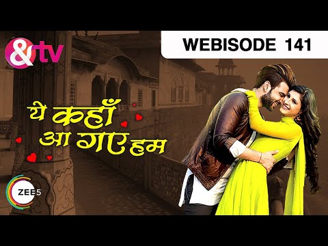 Yeh Kahan Aa Gaye Hum - ये कहाँ आ गए हम - Hindi Serial - Webisode - Ep - 141  @andtv