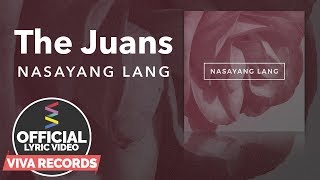 The Juans — Nasayang Lang [Official Lyric Video]