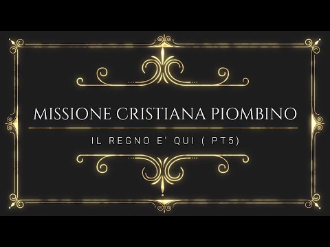 Il Regno è Qui 1 (PT 5 )- Missione Cristiana Piombino