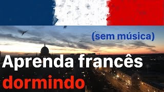 Aprenda francês dormindo - 9 horas (sem música)
