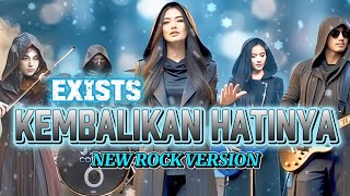 Download lagu KEMBALIKAN HATINYA - EXISTS [ ROCK VERSION ] (Lirik Lagu)  mp3