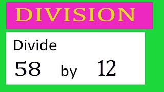 Divide     58      by     12  Divide   completely