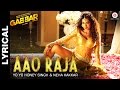 Lyrical Aao Raja Gabbar Is Back Chitrangada Singh Yo Yo Honey Singh Neha Kakkar