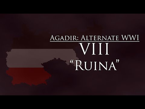 Agadir: Alternate WW1 - Episode VIII: "Ruina" (Series Finale)