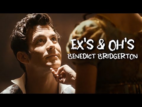 Benedict Bridgerton | Ex's & Oh's