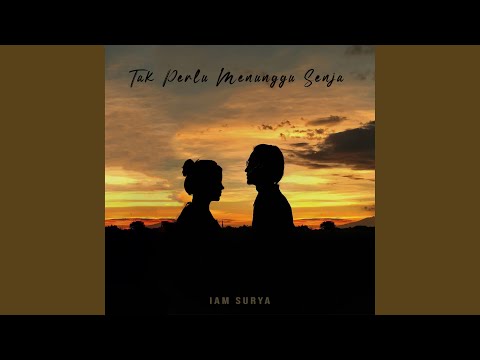 Download Iam Surya - Tak Perlu Menunggu Senja MP3