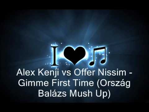 Alex Kenji vs Offer Nissim   Gimme First Time (Ország Balázs Mash Up)