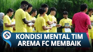 Kondisi Mental Pemain Arema FC Jauh Lebih Baik, Tampak Bersemangat dan Energinya Positif