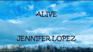 Alive - Jennifer Lopez (Lyrics)