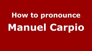 How to pronounce Manuel Carpio
