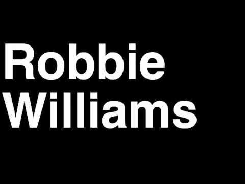 How to Pronounce Robbie Williams Take That Boy Band Music Video Songs Lyrics Tour Concert Interview