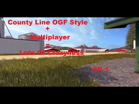 FS17: County Line OGF Style, Multiplayer EP 1