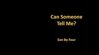 Can Someone Tell Me - Son By Four [lyric video]