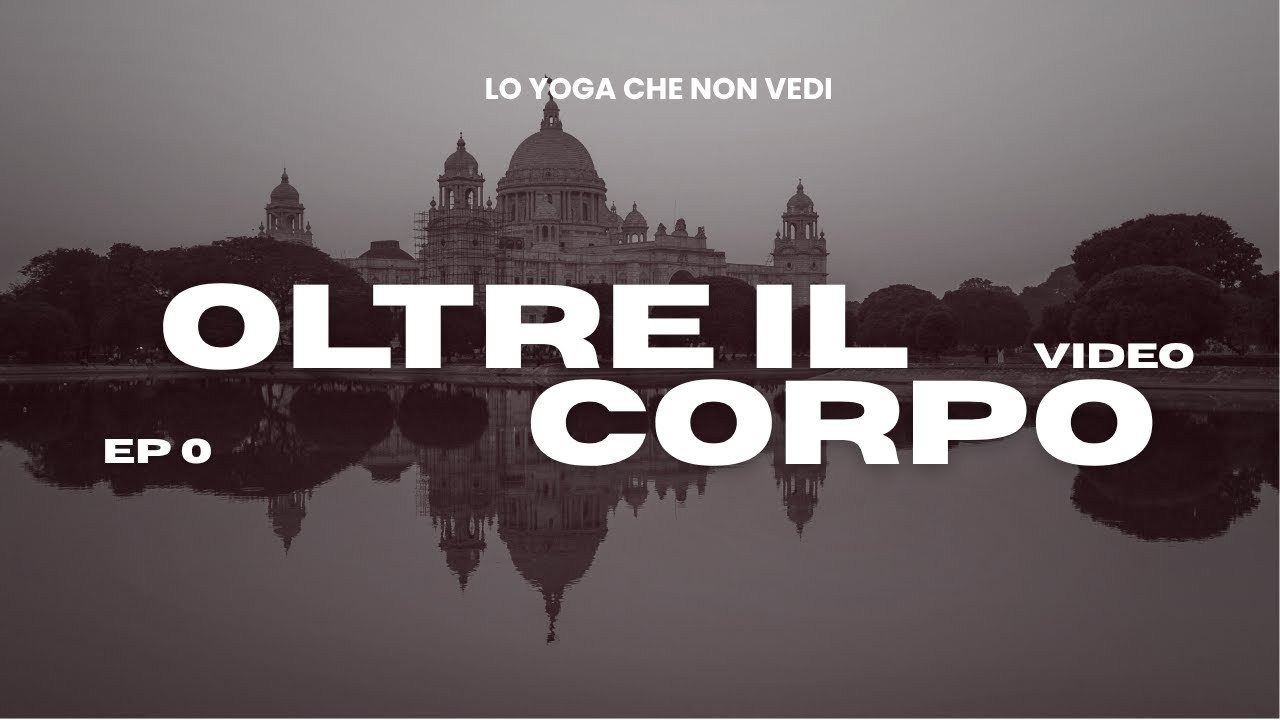 Lo Yoga oltre al corpo - Ep.0