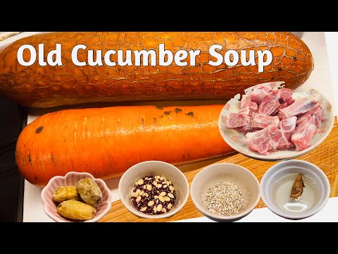Old Cucumber Soup | Chinese Soup Good for Summer (Lou Wong Kua Tong)