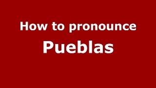 How to pronounce Pueblas