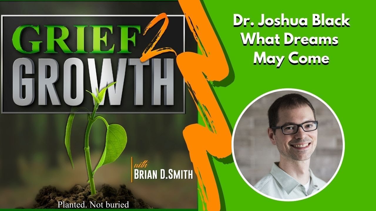 THE SCIENCE OF GRIEF DREAMS: Dr. Joshua Black on Messages from the Other Side