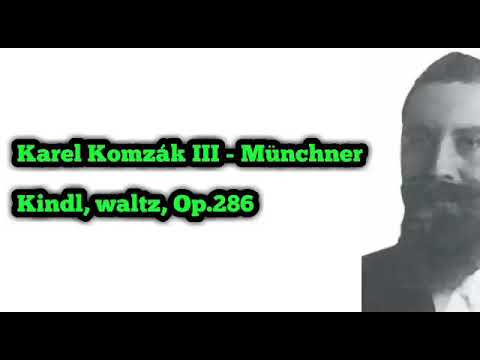 Karel Komzàk III - Münchner Kindl, waltz, Op.286